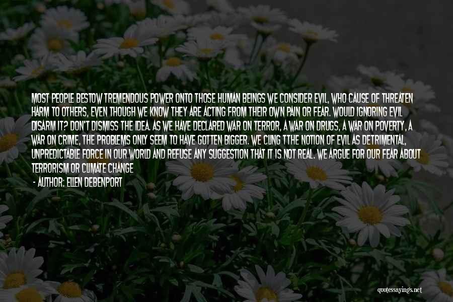 Ellen Debenport Quotes: Most People Bestow Tremendous Power Onto Those Human Beings We Consider Evil, Who Cause Of Threaten Harm To Others, Even