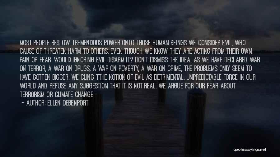 Ellen Debenport Quotes: Most People Bestow Tremendous Power Onto Those Human Beings We Consider Evil, Who Cause Of Threaten Harm To Others, Even