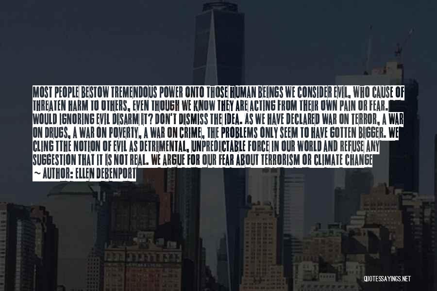 Ellen Debenport Quotes: Most People Bestow Tremendous Power Onto Those Human Beings We Consider Evil, Who Cause Of Threaten Harm To Others, Even