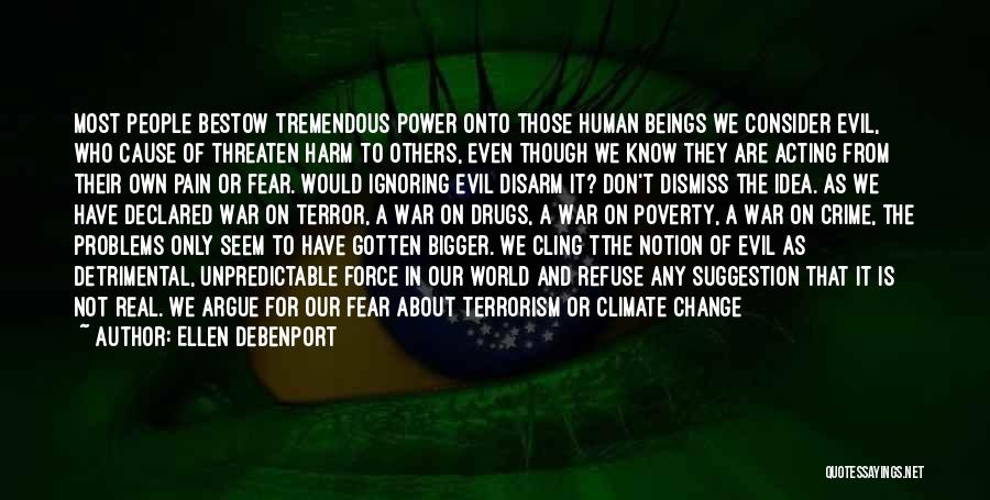 Ellen Debenport Quotes: Most People Bestow Tremendous Power Onto Those Human Beings We Consider Evil, Who Cause Of Threaten Harm To Others, Even