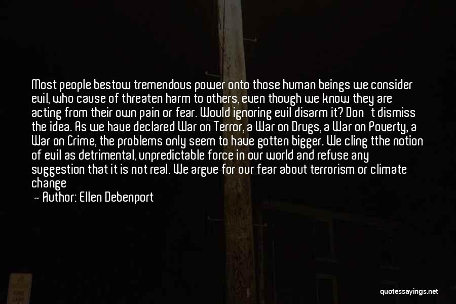 Ellen Debenport Quotes: Most People Bestow Tremendous Power Onto Those Human Beings We Consider Evil, Who Cause Of Threaten Harm To Others, Even