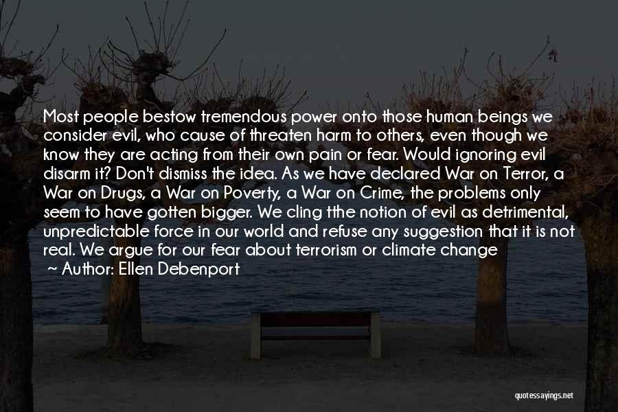 Ellen Debenport Quotes: Most People Bestow Tremendous Power Onto Those Human Beings We Consider Evil, Who Cause Of Threaten Harm To Others, Even