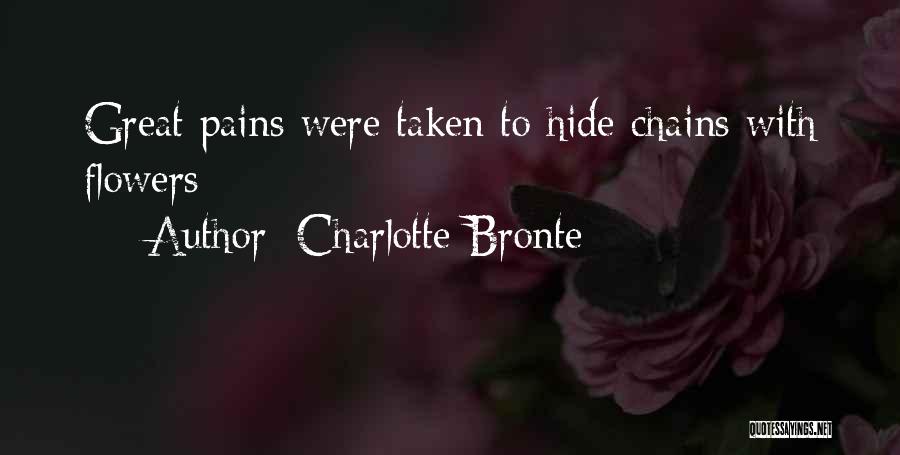 Charlotte Bronte Quotes: Great Pains Were Taken To Hide Chains With Flowers
