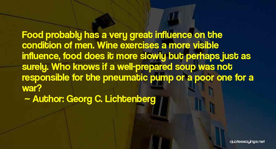 Georg C. Lichtenberg Quotes: Food Probably Has A Very Great Influence On The Condition Of Men. Wine Exercises A More Visible Influence, Food Does