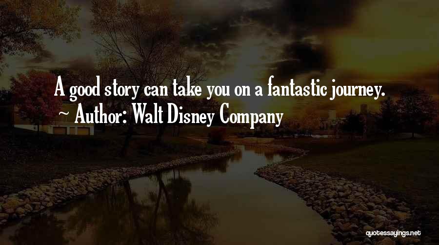 Walt Disney Company Quotes: A Good Story Can Take You On A Fantastic Journey.