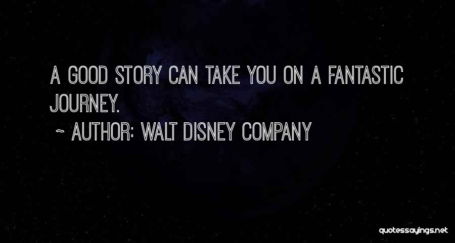 Walt Disney Company Quotes: A Good Story Can Take You On A Fantastic Journey.