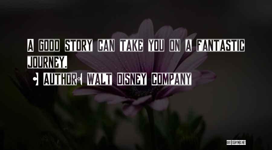 Walt Disney Company Quotes: A Good Story Can Take You On A Fantastic Journey.