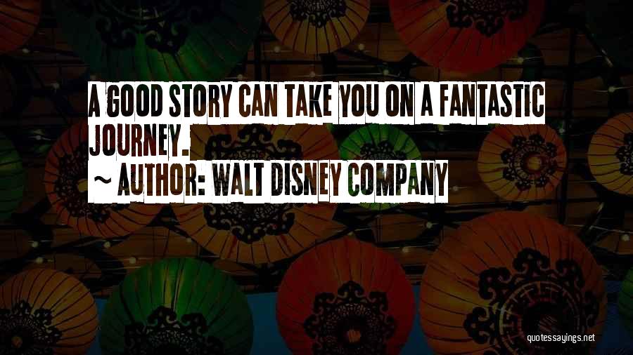 Walt Disney Company Quotes: A Good Story Can Take You On A Fantastic Journey.