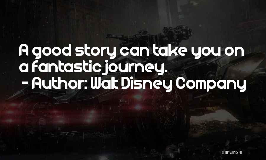 Walt Disney Company Quotes: A Good Story Can Take You On A Fantastic Journey.