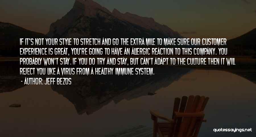 Jeff Bezos Quotes: If It's Not Your Style To Stretch And Go The Extra Mile To Make Sure Our Customer Experience Is Great,