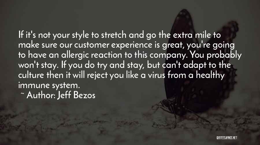 Jeff Bezos Quotes: If It's Not Your Style To Stretch And Go The Extra Mile To Make Sure Our Customer Experience Is Great,