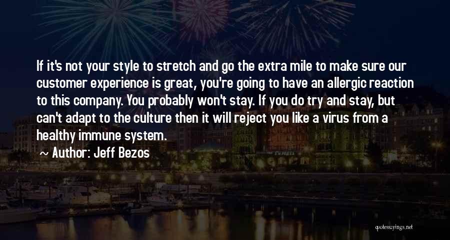 Jeff Bezos Quotes: If It's Not Your Style To Stretch And Go The Extra Mile To Make Sure Our Customer Experience Is Great,