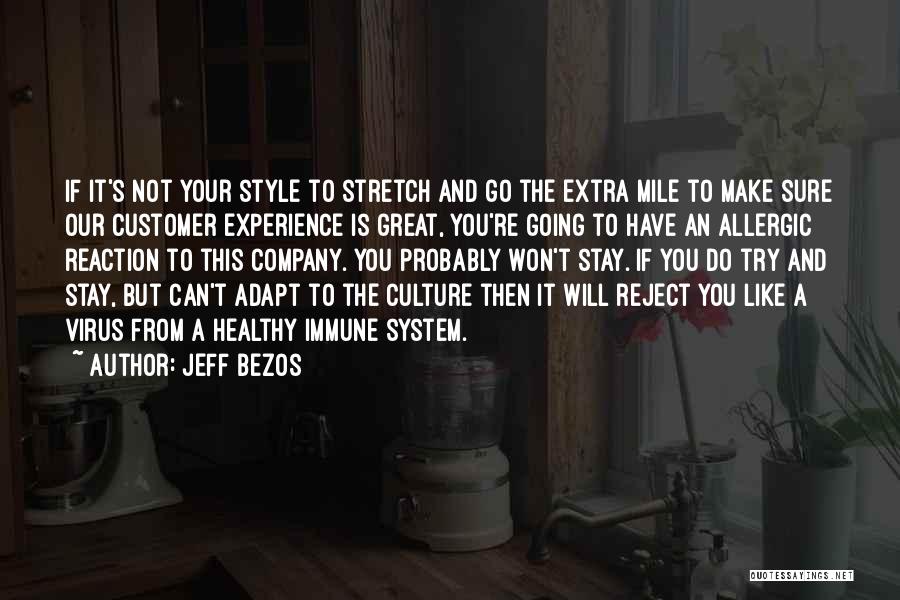 Jeff Bezos Quotes: If It's Not Your Style To Stretch And Go The Extra Mile To Make Sure Our Customer Experience Is Great,