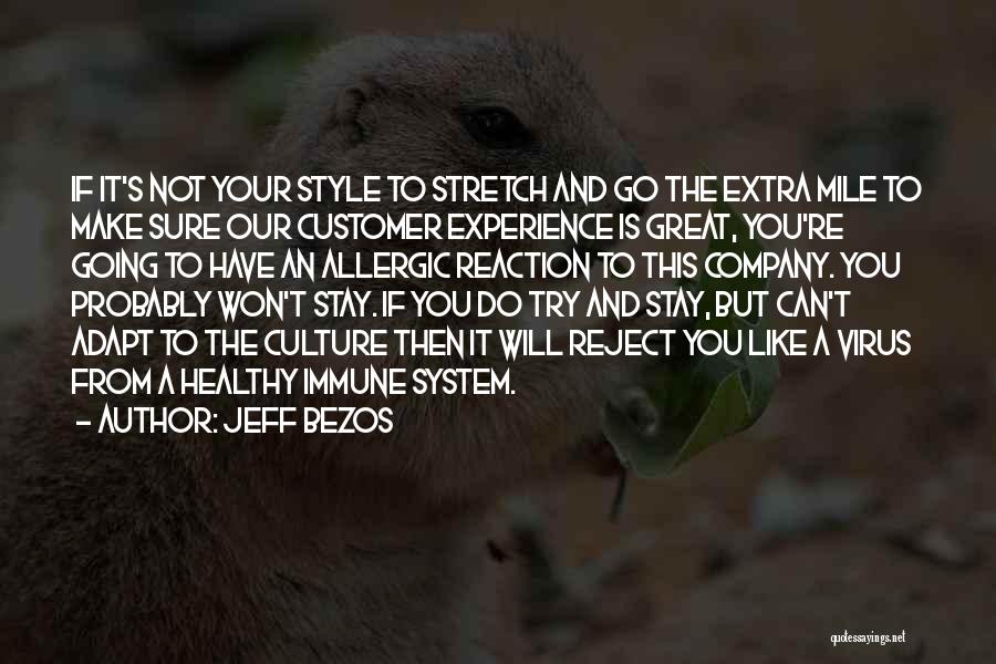 Jeff Bezos Quotes: If It's Not Your Style To Stretch And Go The Extra Mile To Make Sure Our Customer Experience Is Great,