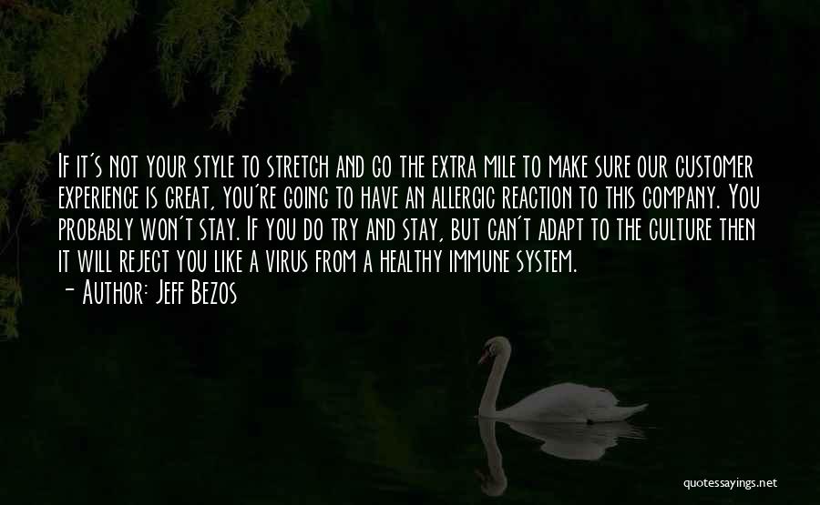 Jeff Bezos Quotes: If It's Not Your Style To Stretch And Go The Extra Mile To Make Sure Our Customer Experience Is Great,