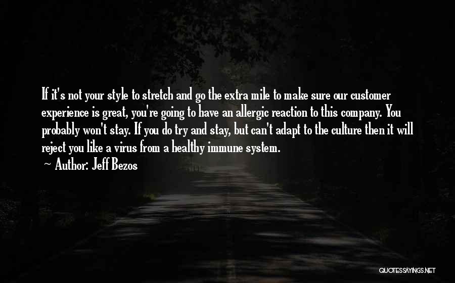 Jeff Bezos Quotes: If It's Not Your Style To Stretch And Go The Extra Mile To Make Sure Our Customer Experience Is Great,