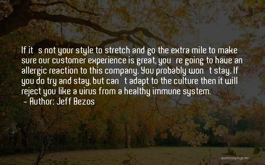 Jeff Bezos Quotes: If It's Not Your Style To Stretch And Go The Extra Mile To Make Sure Our Customer Experience Is Great,