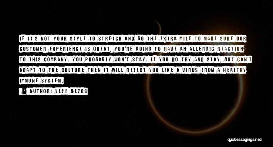 Jeff Bezos Quotes: If It's Not Your Style To Stretch And Go The Extra Mile To Make Sure Our Customer Experience Is Great,