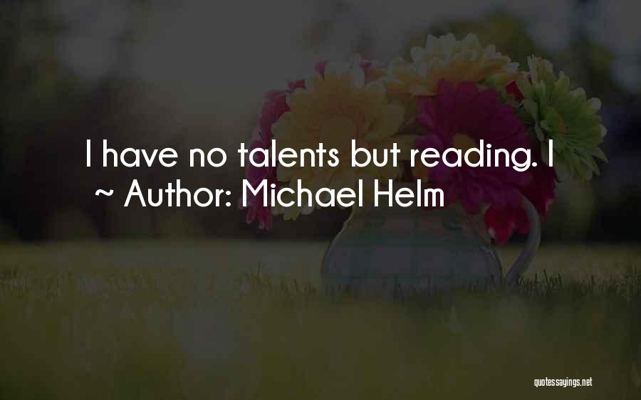 Michael Helm Quotes: I Have No Talents But Reading. I