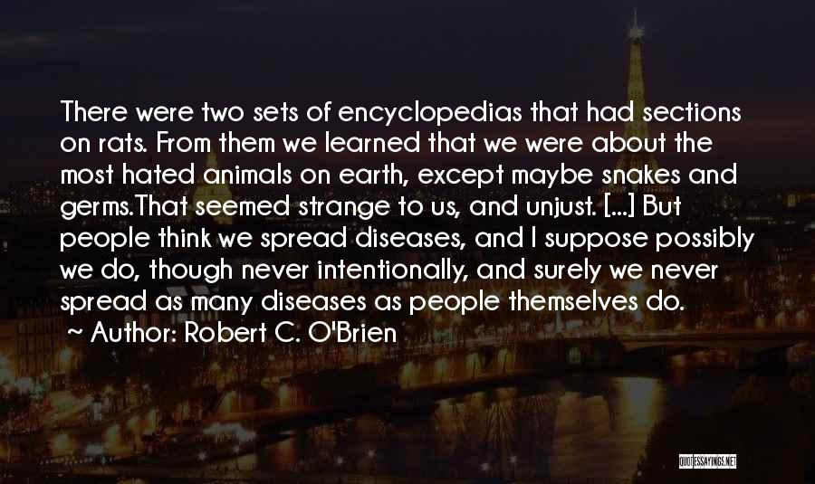 Robert C. O'Brien Quotes: There Were Two Sets Of Encyclopedias That Had Sections On Rats. From Them We Learned That We Were About The