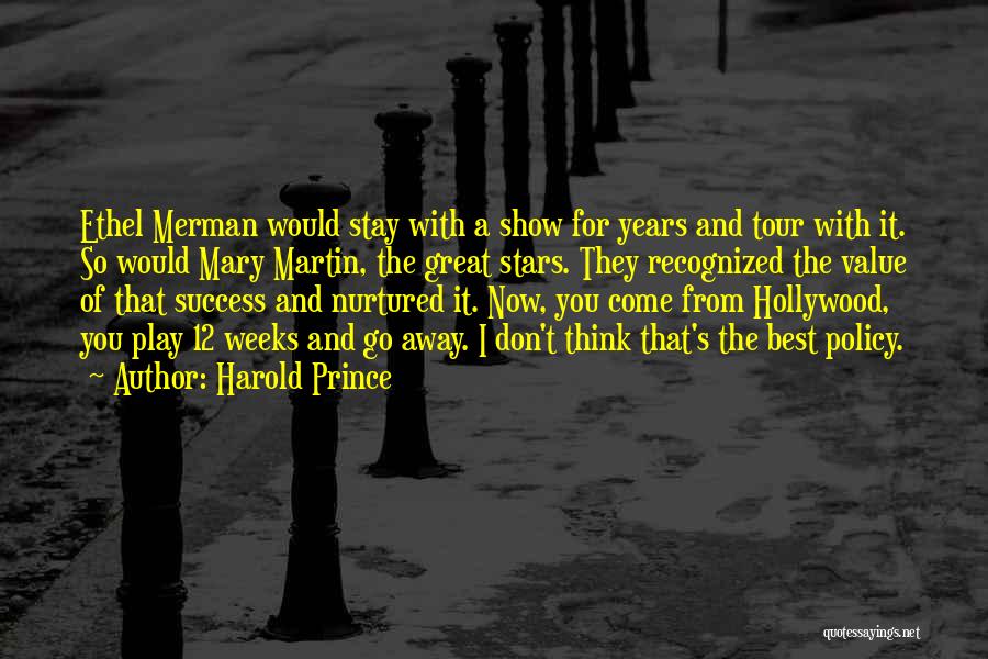 Harold Prince Quotes: Ethel Merman Would Stay With A Show For Years And Tour With It. So Would Mary Martin, The Great Stars.