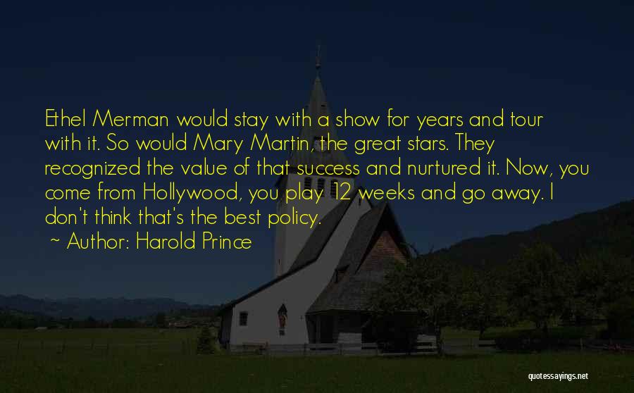 Harold Prince Quotes: Ethel Merman Would Stay With A Show For Years And Tour With It. So Would Mary Martin, The Great Stars.