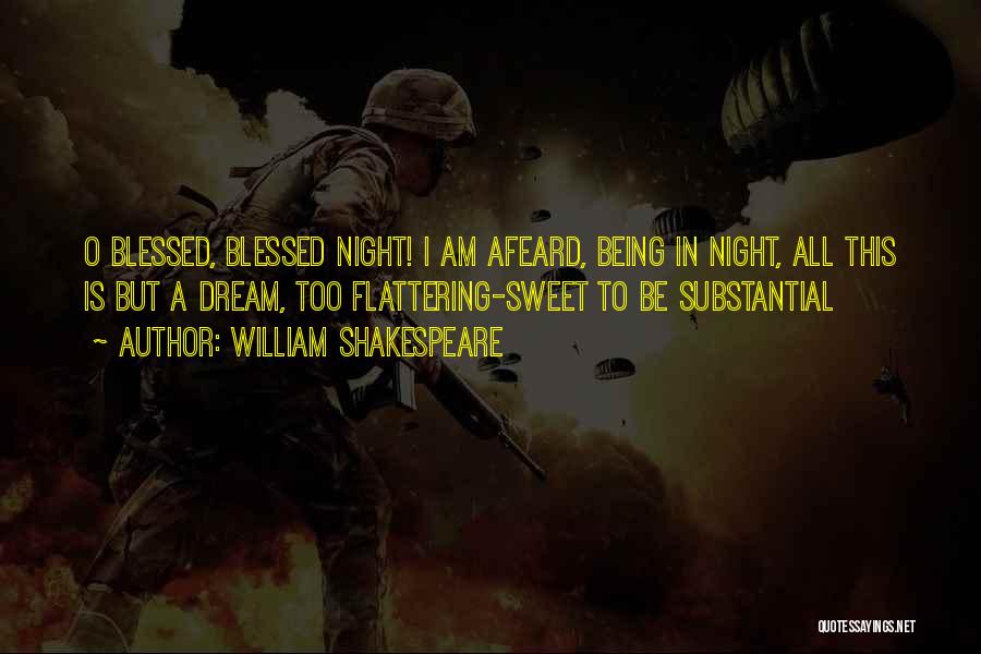 William Shakespeare Quotes: O Blessed, Blessed Night! I Am Afeard, Being In Night, All This Is But A Dream, Too Flattering-sweet To Be