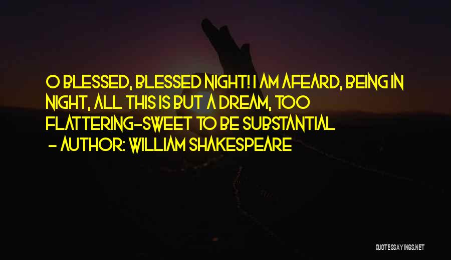 William Shakespeare Quotes: O Blessed, Blessed Night! I Am Afeard, Being In Night, All This Is But A Dream, Too Flattering-sweet To Be