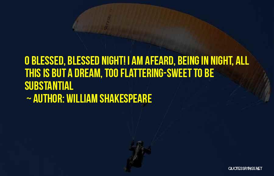 William Shakespeare Quotes: O Blessed, Blessed Night! I Am Afeard, Being In Night, All This Is But A Dream, Too Flattering-sweet To Be