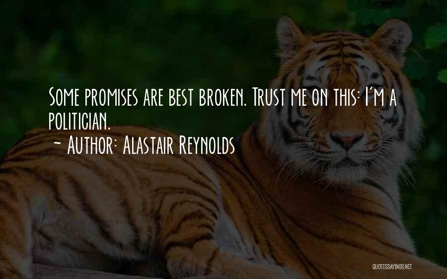 Alastair Reynolds Quotes: Some Promises Are Best Broken. Trust Me On This: I'm A Politician.