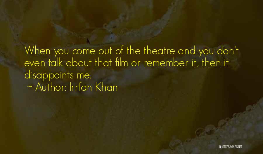 Irrfan Khan Quotes: When You Come Out Of The Theatre And You Don't Even Talk About That Film Or Remember It, Then It