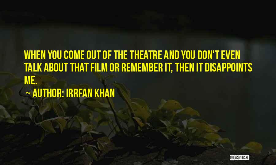 Irrfan Khan Quotes: When You Come Out Of The Theatre And You Don't Even Talk About That Film Or Remember It, Then It