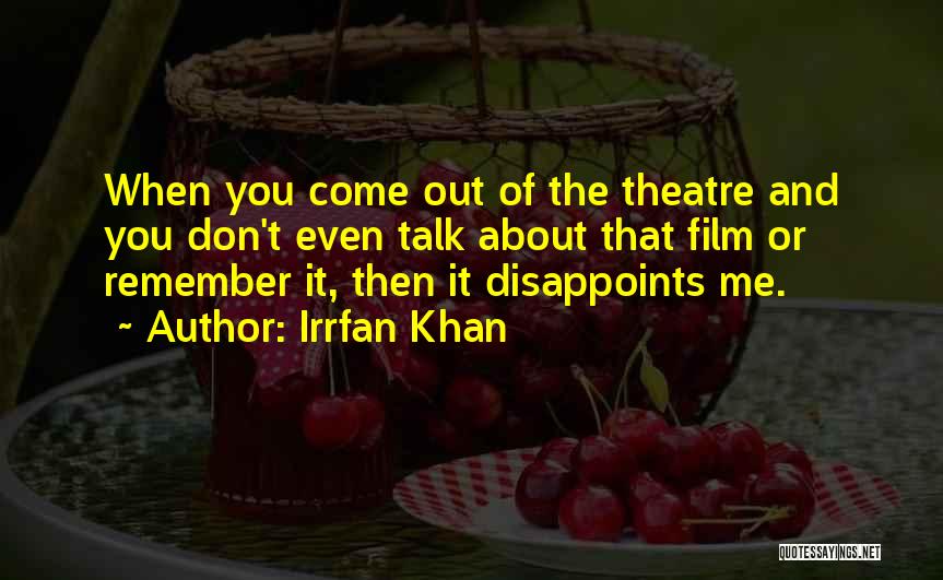 Irrfan Khan Quotes: When You Come Out Of The Theatre And You Don't Even Talk About That Film Or Remember It, Then It