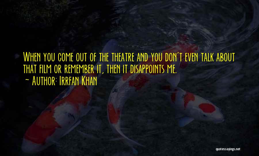 Irrfan Khan Quotes: When You Come Out Of The Theatre And You Don't Even Talk About That Film Or Remember It, Then It