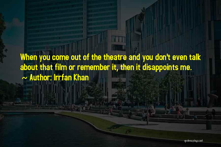 Irrfan Khan Quotes: When You Come Out Of The Theatre And You Don't Even Talk About That Film Or Remember It, Then It