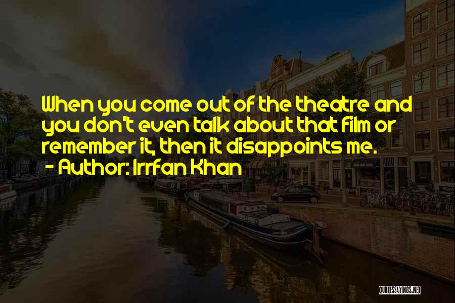 Irrfan Khan Quotes: When You Come Out Of The Theatre And You Don't Even Talk About That Film Or Remember It, Then It