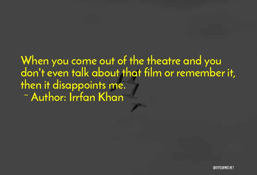 Irrfan Khan Quotes: When You Come Out Of The Theatre And You Don't Even Talk About That Film Or Remember It, Then It