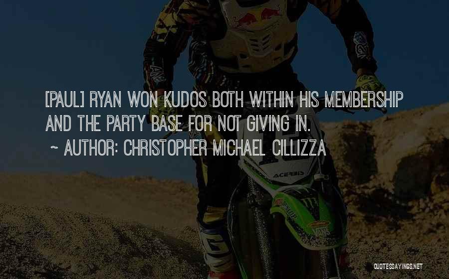 Christopher Michael Cillizza Quotes: [paul] Ryan Won Kudos Both Within His Membership And The Party Base For Not Giving In.