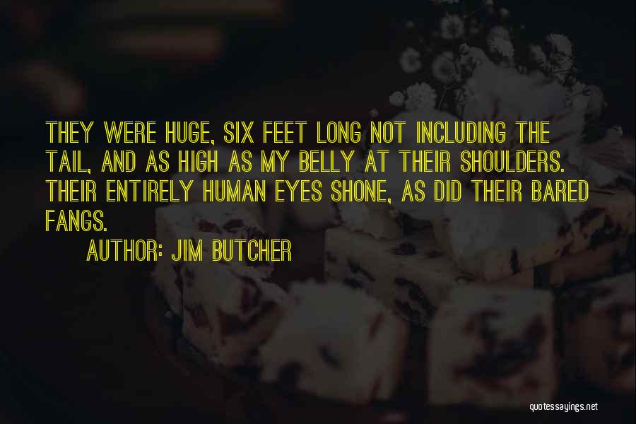 Jim Butcher Quotes: They Were Huge, Six Feet Long Not Including The Tail, And As High As My Belly At Their Shoulders. Their