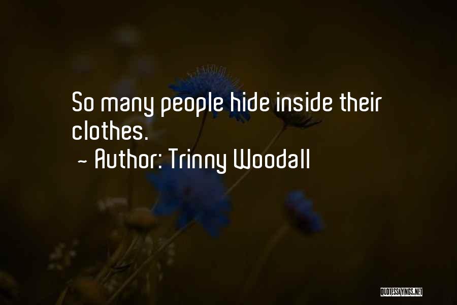 Trinny Woodall Quotes: So Many People Hide Inside Their Clothes.