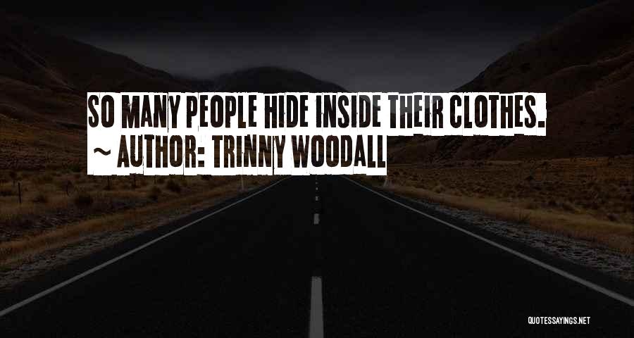 Trinny Woodall Quotes: So Many People Hide Inside Their Clothes.