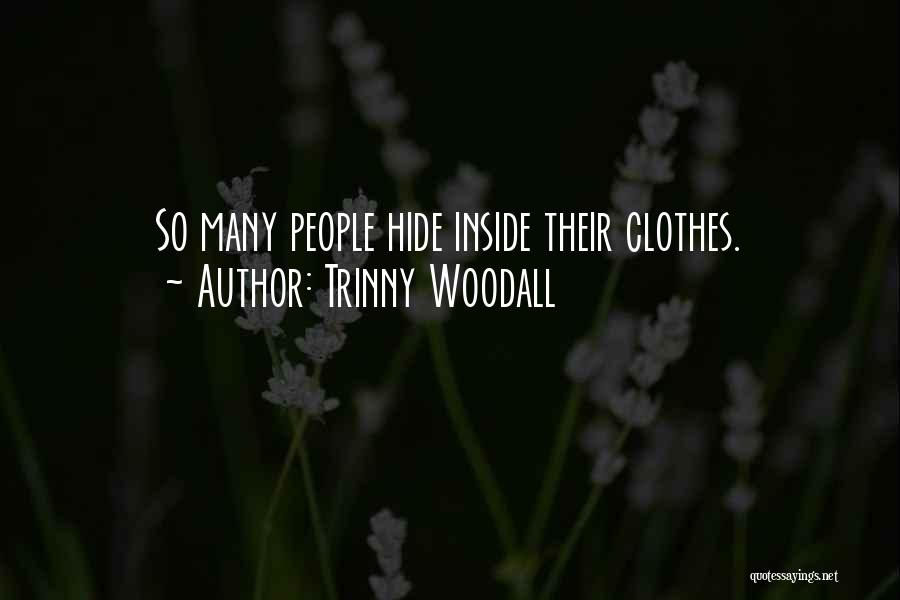 Trinny Woodall Quotes: So Many People Hide Inside Their Clothes.