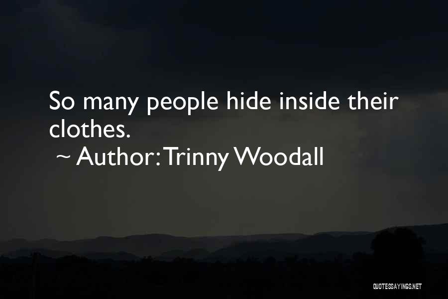 Trinny Woodall Quotes: So Many People Hide Inside Their Clothes.