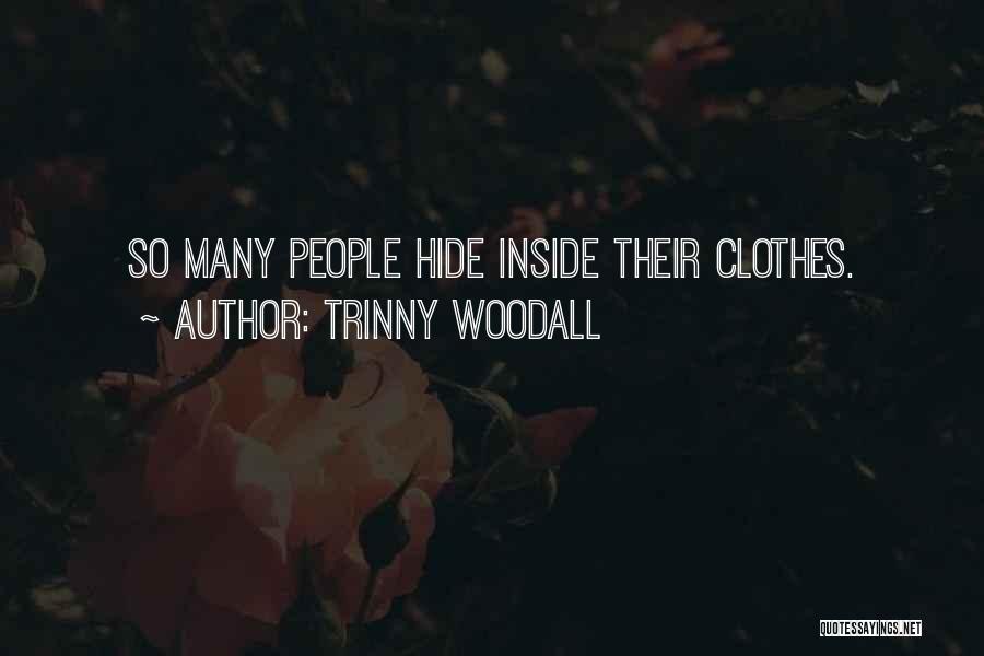 Trinny Woodall Quotes: So Many People Hide Inside Their Clothes.
