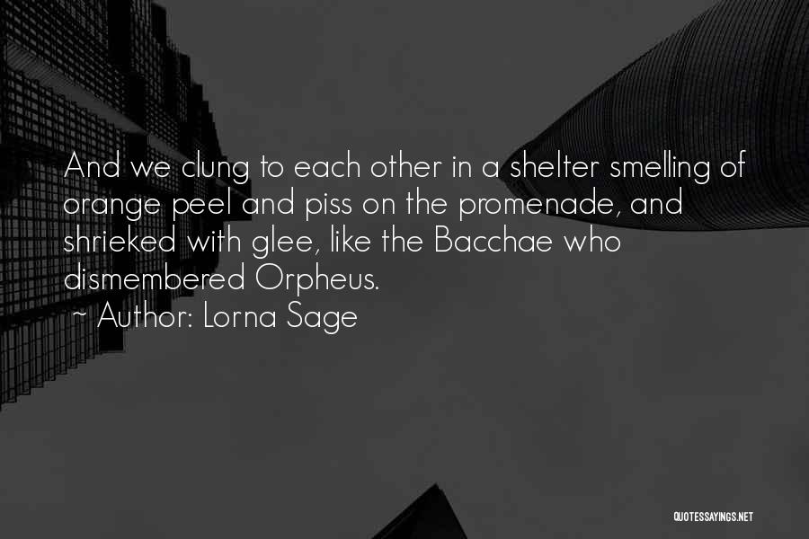 Lorna Sage Quotes: And We Clung To Each Other In A Shelter Smelling Of Orange Peel And Piss On The Promenade, And Shrieked