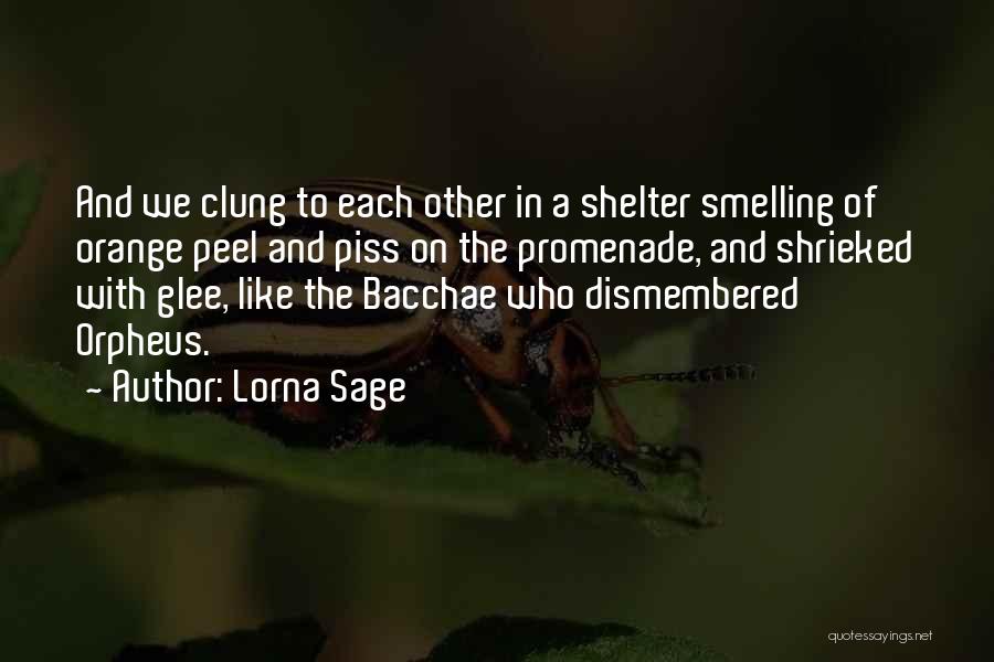 Lorna Sage Quotes: And We Clung To Each Other In A Shelter Smelling Of Orange Peel And Piss On The Promenade, And Shrieked