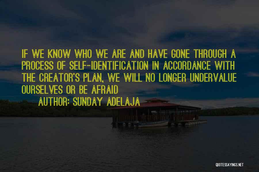 Sunday Adelaja Quotes: If We Know Who We Are And Have Gone Through A Process Of Self-identification In Accordance With The Creator's Plan,