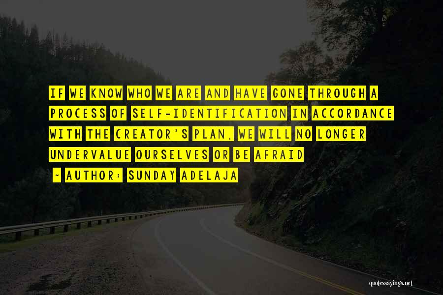Sunday Adelaja Quotes: If We Know Who We Are And Have Gone Through A Process Of Self-identification In Accordance With The Creator's Plan,