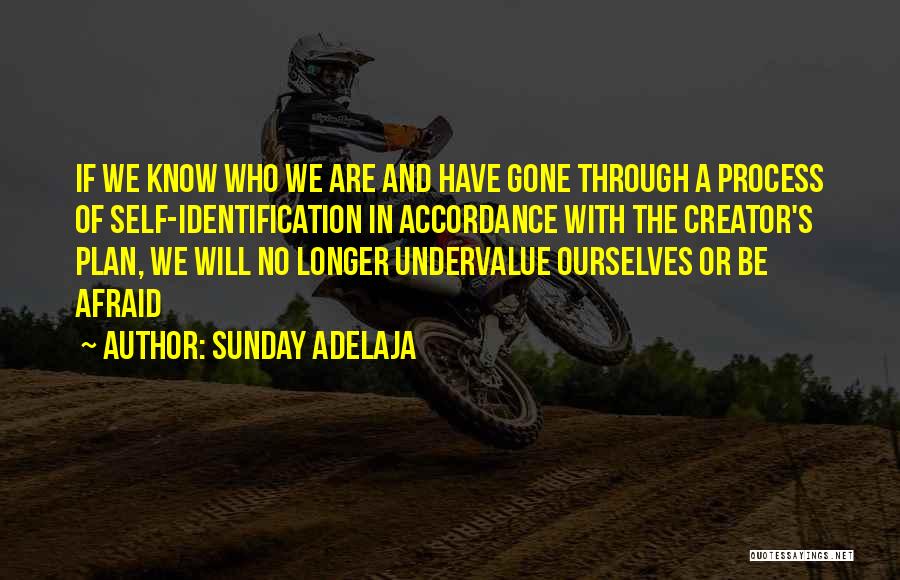 Sunday Adelaja Quotes: If We Know Who We Are And Have Gone Through A Process Of Self-identification In Accordance With The Creator's Plan,