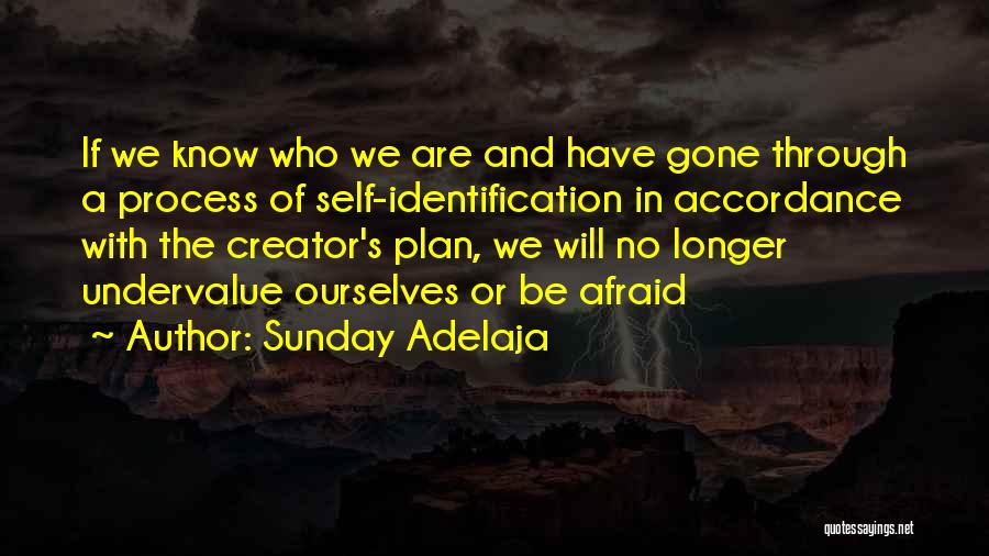 Sunday Adelaja Quotes: If We Know Who We Are And Have Gone Through A Process Of Self-identification In Accordance With The Creator's Plan,
